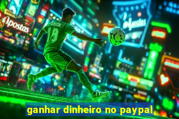 ganhar dinheiro no paypal